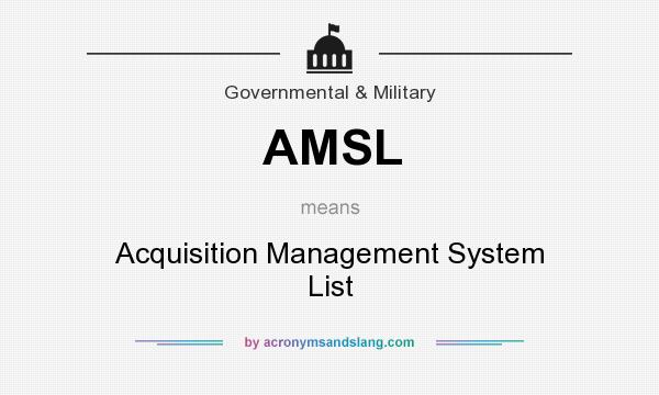What does AMSL mean? It stands for Acquisition Management System List
