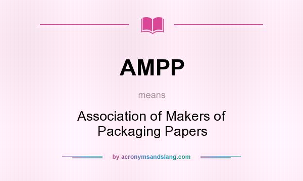 What does AMPP mean? It stands for Association of Makers of Packaging Papers