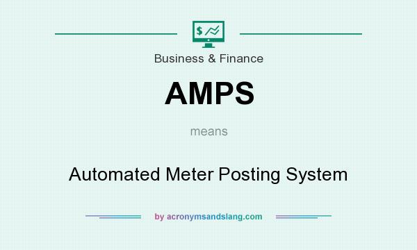 What does AMPS mean? It stands for Automated Meter Posting System