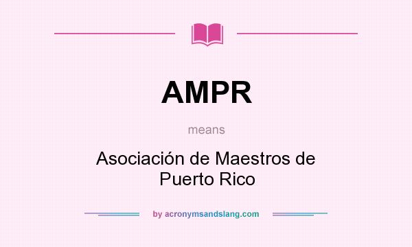 What does AMPR mean? It stands for Asociación de Maestros de Puerto Rico