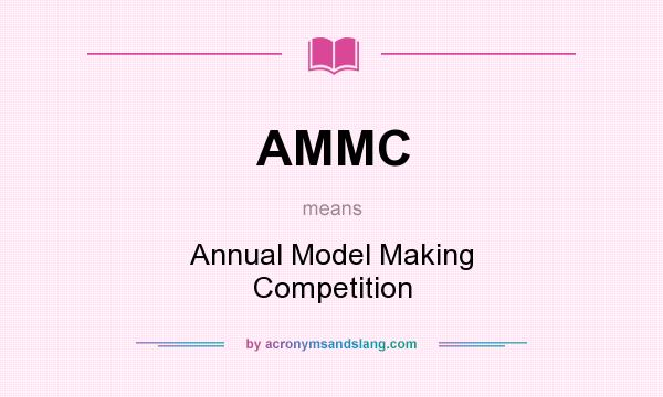 What does AMMC mean? It stands for Annual Model Making Competition
