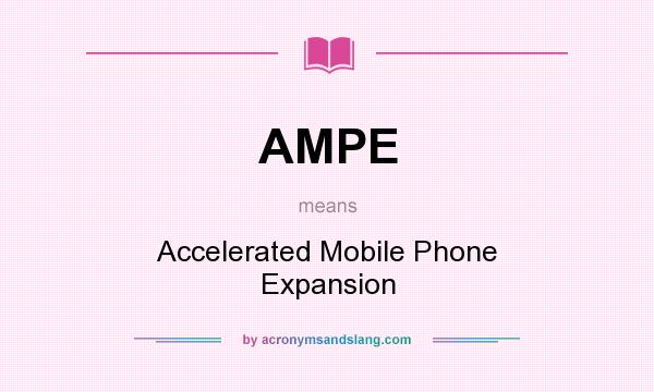 What does AMPE mean? It stands for Accelerated Mobile Phone Expansion