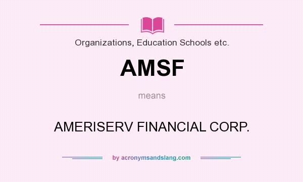 What does AMSF mean? It stands for AMERISERV FINANCIAL CORP.
