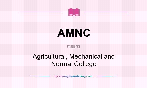 What does AMNC mean? It stands for Agricultural, Mechanical and Normal College