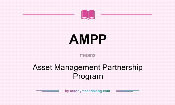 What does AMPP mean? It stands for Asset Management Partnership Program