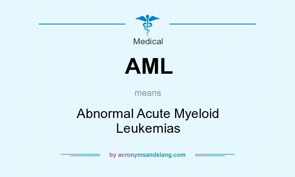 What does AML mean? It stands for Abnormal Acute Myeloid Leukemias