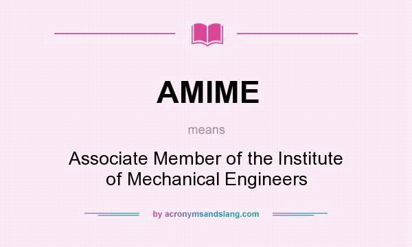 What does AMIME mean? It stands for Associate Member of the Institute of Mechanical Engineers