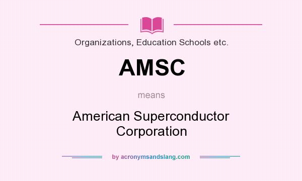 What does AMSC mean? It stands for American Superconductor Corporation