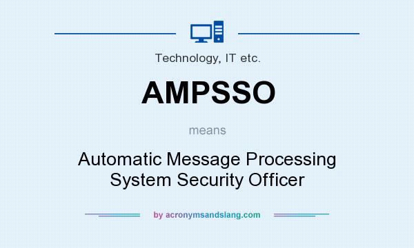 What does AMPSSO mean? It stands for Automatic Message Processing System Security Officer