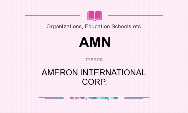What does AMN mean? It stands for AMERON INTERNATIONAL CORP.
