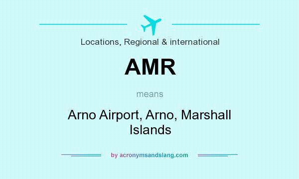 What does AMR mean? It stands for Arno Airport, Arno, Marshall Islands