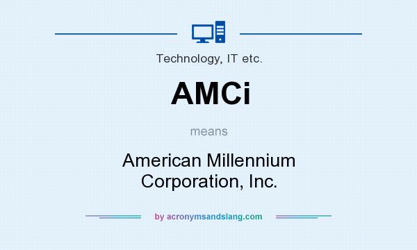 What does AMCi mean? It stands for American Millennium Corporation, Inc.