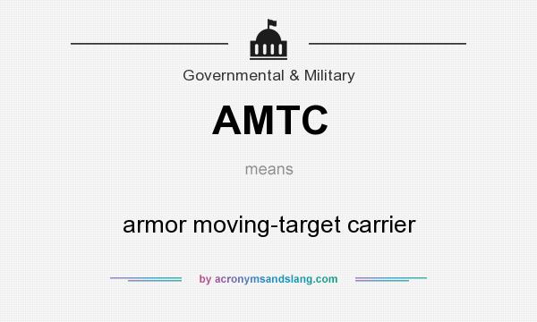 What does AMTC mean? It stands for armor moving-target carrier