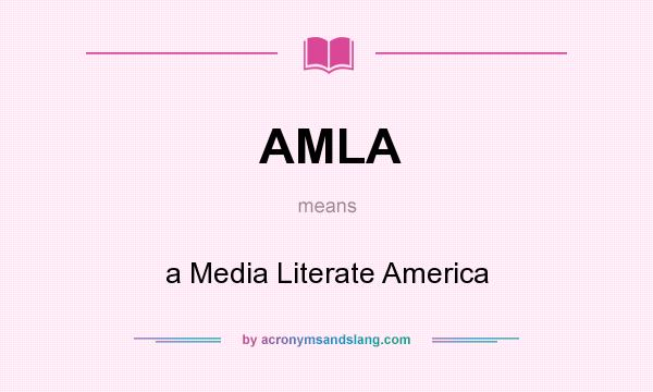 What does AMLA mean? It stands for a Media Literate America