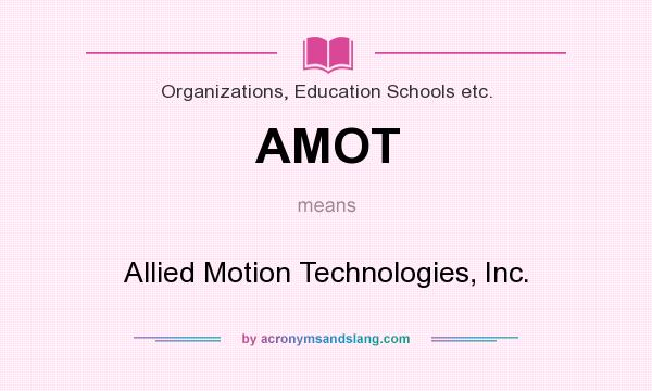 What does AMOT mean? It stands for Allied Motion Technologies, Inc.