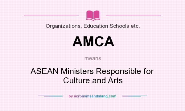 What does AMCA mean? It stands for ASEAN Ministers Responsible for Culture and Arts