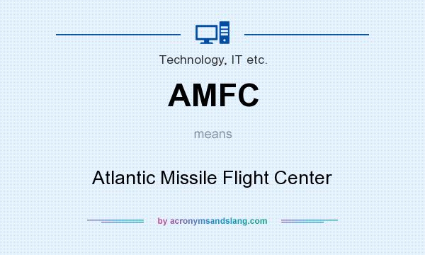 What does AMFC mean? It stands for Atlantic Missile Flight Center