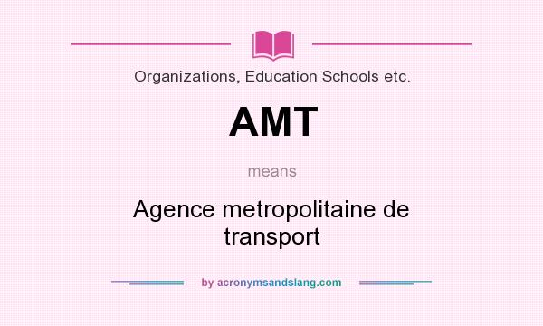 What does AMT mean? It stands for Agence metropolitaine de transport