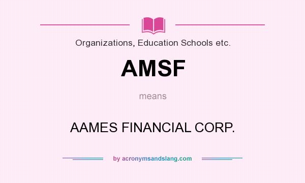What does AMSF mean? It stands for AAMES FINANCIAL CORP.