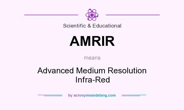 What does AMRIR mean? It stands for Advanced Medium Resolution Infra-Red