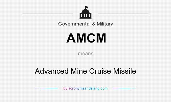 What does AMCM mean? It stands for Advanced Mine Cruise Missile
