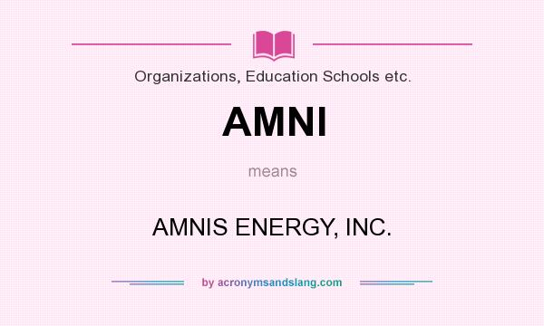 What does AMNI mean? It stands for AMNIS ENERGY, INC.