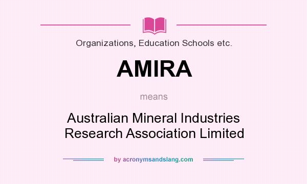 What does AMIRA mean? It stands for Australian Mineral Industries Research Association Limited
