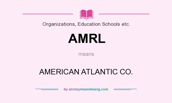 What does AMRL mean? It stands for AMERICAN ATLANTIC CO.