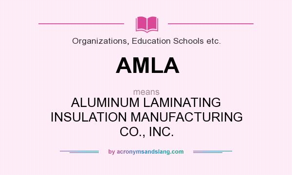 What does AMLA mean? It stands for ALUMINUM LAMINATING INSULATION MANUFACTURING CO., INC.
