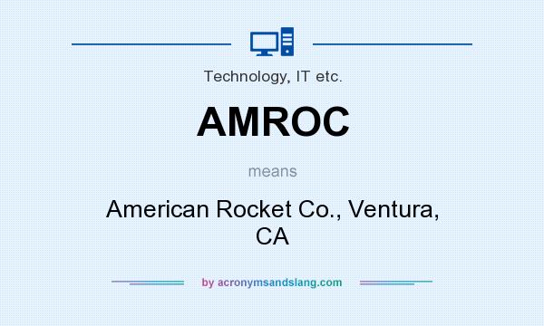 What does AMROC mean? It stands for American Rocket Co., Ventura, CA