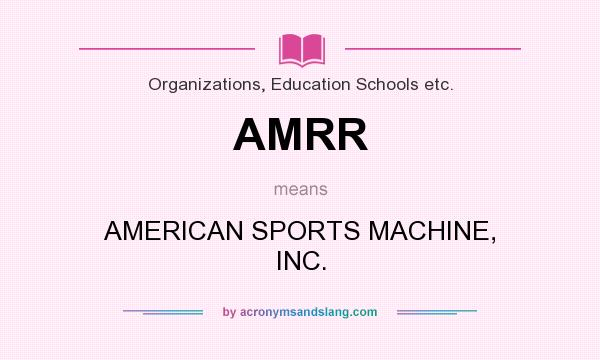 What does AMRR mean? It stands for AMERICAN SPORTS MACHINE, INC.
