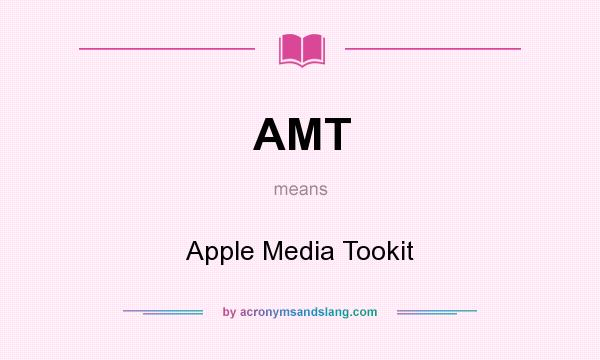 What does AMT mean? It stands for Apple Media Tookit