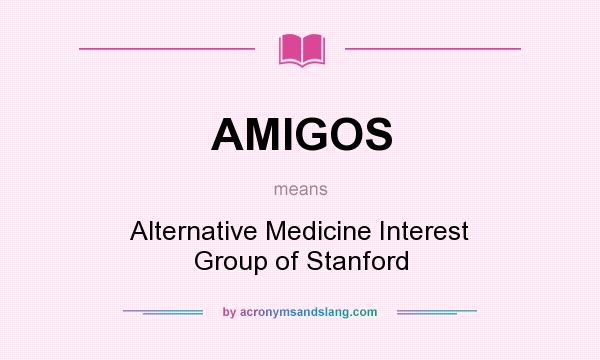 What does AMIGOS mean? It stands for Alternative Medicine Interest Group of Stanford
