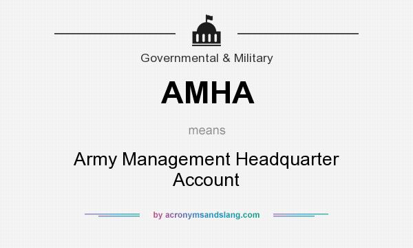 What does AMHA mean? It stands for Army Management Headquarter Account