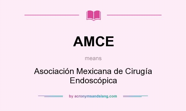 What does AMCE mean? It stands for Asociación Mexicana de Cirugía Endoscópica
