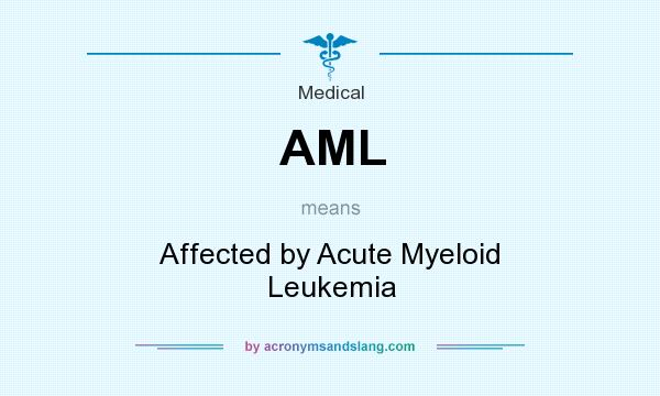 What does AML mean? It stands for Affected by Acute Myeloid Leukemia