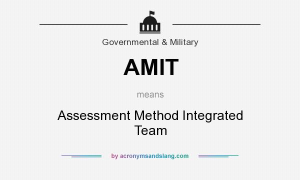 What does AMIT mean? It stands for Assessment Method Integrated Team