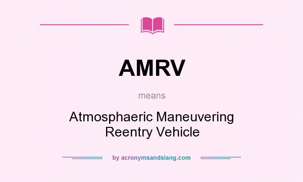 What does AMRV mean? It stands for Atmosphaeric Maneuvering Reentry Vehicle