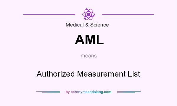 What does AML mean? It stands for Authorized Measurement List