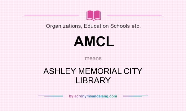 What does AMCL mean? It stands for ASHLEY MEMORIAL CITY LIBRARY