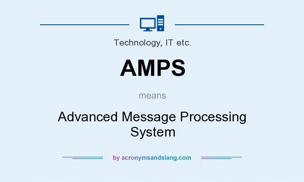 What does AMPS mean? It stands for Advanced Message Processing System
