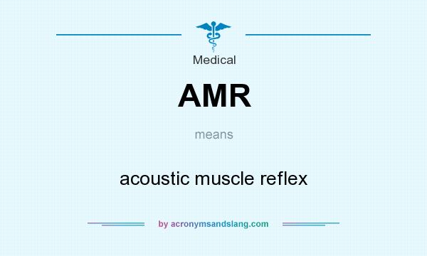 What does AMR mean? It stands for acoustic muscle reflex