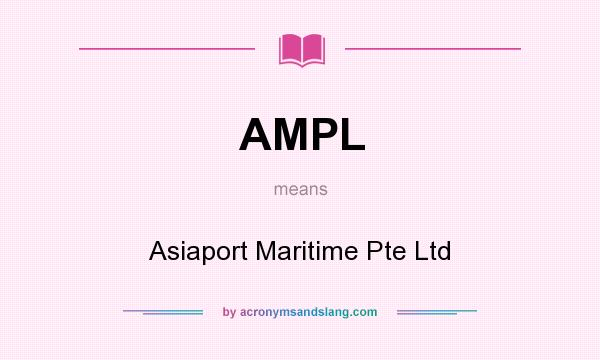 What does AMPL mean? It stands for Asiaport Maritime Pte Ltd