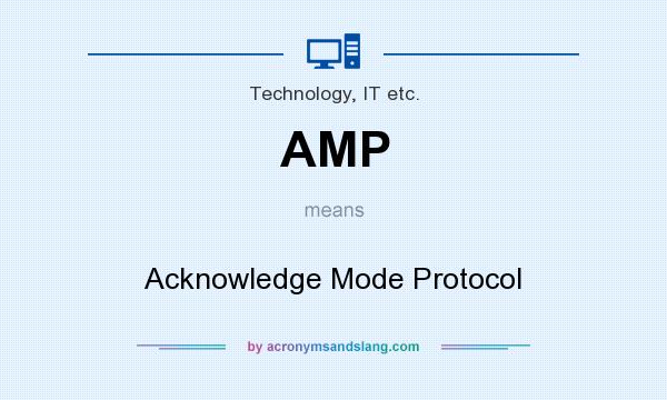 What does AMP mean? It stands for Acknowledge Mode Protocol
