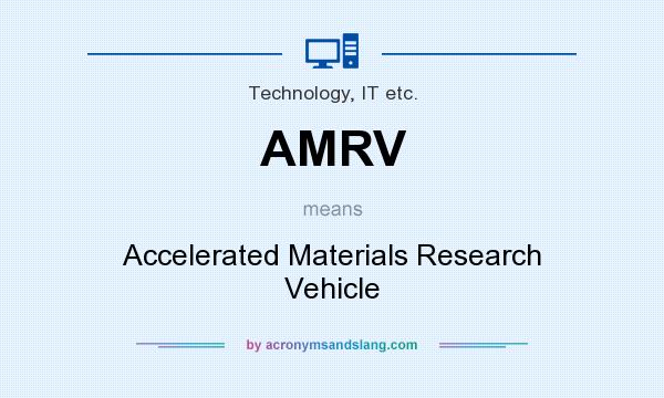 What does AMRV mean? It stands for Accelerated Materials Research Vehicle