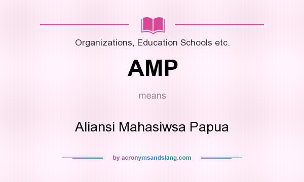 What does AMP mean? It stands for Aliansi Mahasiwsa Papua