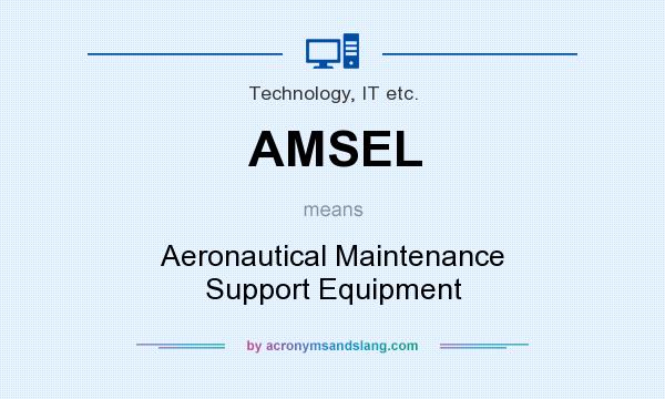 What does AMSEL mean? It stands for Aeronautical Maintenance Support Equipment