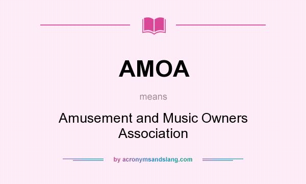 What does AMOA mean? It stands for Amusement and Music Owners Association