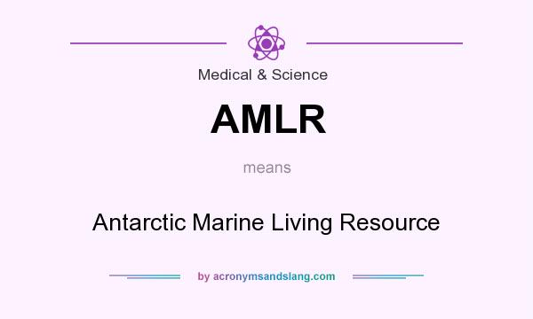 What does AMLR mean? It stands for Antarctic Marine Living Resource
