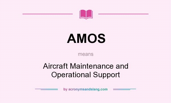 What does AMOS mean? It stands for Aircraft Maintenance and Operational Support